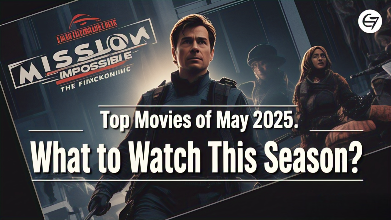 Top Movies of May 2025: What to Watch This Season?